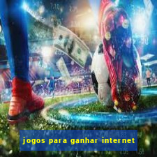 jogos para ganhar internet